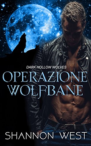 Shannon West – I Lupi di Dark Hollow 05. Operazione Wolfsbane (2018)