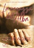 Leslie Wolfe - Agente Speciale Tess Winnett Vol. 1. La Ragazza dell'Alba (2020)