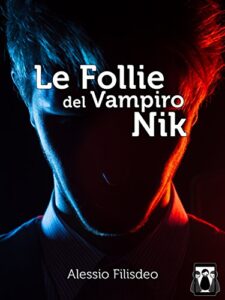 Alessio Filisdeo – Le Follie del Vampiro Nik (2016)