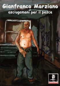 GIANFRANCO MARZIANO  – ASCIUGAMANI PER IL PESCE  (2014)
