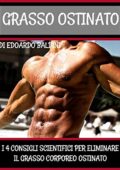 img edoardo baldini - GRASSO OSTINATO: I 4 Consigli Scientifici Per Eliminarlo: Breve Ebook su come