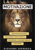 img Giovanni Sperenza - La motivazione: come restare motivato, raggiungere i propri obiettivi e div