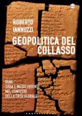 img Roberto Iannuzzi - Geopolitica del collasso: Iran, Siria e Medio Oriente nel contesto della cri