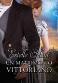 Estelle Hunt - Amori vittoriani Vol. 1. Un matrimonio vittoriano (2019)