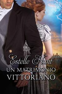 Estelle Hunt – Amori vittoriani Vol. 1. Un matrimonio vittoriano (2019)