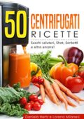 img Daniela Hertz, Lorena Milanesi - 50 Centrifugati Ricette - Centrifughe, estratti e succhi rigen