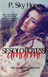 P. Sky Hope – The Second Possibilities Trilogy Vol. 1. Se solo potessi amarmi (2019)