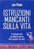 img Joe Vitale - Istruzioni mancanti sulla vita. Il manuale che avrebbero dovuto darti quando sei n