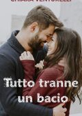 Chiara Venturelli - Tutto tranne un bacio (2018)