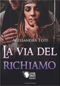 Alessandra Toti   - La via del richiamo (2016)