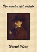 Enrico Ibsen, Henrik Ibsen - Un nemico del popolo. Dramma in cinque atti