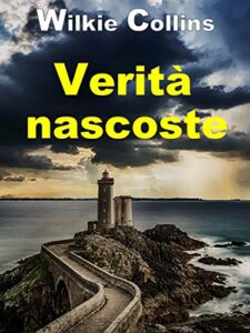 Wilkie Collins – Verità Nascoste (2018)