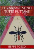 Beppe Tosco - Le zanzare sono tutte puttane (2011)