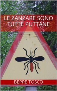 Beppe Tosco – Le zanzare sono tutte puttane (2011)