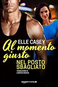 Elle Casey – I ragazzi di Bourbon Street Vol. 2. Al momento giusto, nel posto sbagliato (2017)