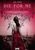 Amy Plum - Die for me: Sei pronta a dare la vita per amore? (2014)