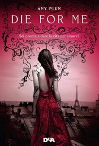 Amy Plum – Die for me: Sei pronta a dare la vita per amore? (2014)