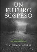 Claudio Calabrese - Un futuro sospeso. La vera storia dell'ispettore Pantaleo (2017)