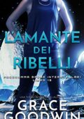 Grace Goodwin - Programma Spose Interstellari® Vol. 13. L’amante dei ribelli (2020)
