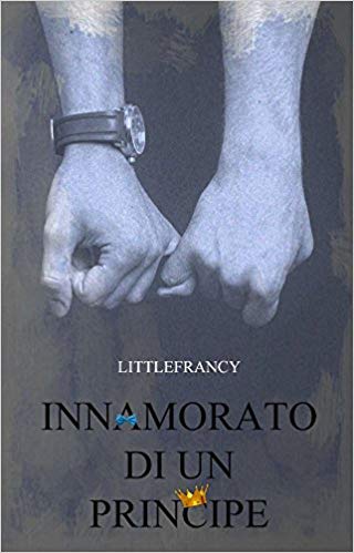 Littlefrancy – La Trilogia del Principe Vol. 1. Innamorato di un principe (2016)