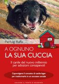 img Pierluigi Raffo - A ognuno la sua cuccia: Il canile del nuovo millennio per adozioni consapevol