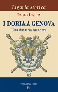 Paolo Lingua – I Doria a Genova. Una dinastia mancata (2013)