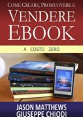 img Jason Matthews  - Come Creare, Promuovere e Vendere Ebook - A Costo Zero (2015)
