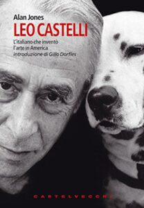 Alan Jones – Leo Castelli. L’italiano che inventò l’arte in America (2017)