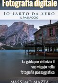img Massimo Mazza - Fotografia Digitale Io parto da Zero - Il Paesaggio: La guida per chi inizia il