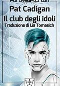 Pat Cadigan - Il club degli idoli (2016)