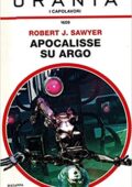 Robert J. Sawyer - Apocalisse su Argo (2014)