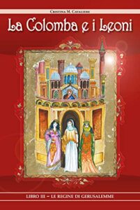Cristina M. Cavaliere – La colomba e i leoni 03. Le regine di Gerusalemme (2020)