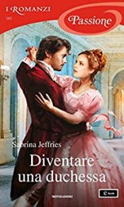 Sabrina Jeffries – Duke Dinasty Vol. 1. Diventare una duchessa (2020)