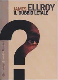 James Ellroy – Il dubbio letale (2002)