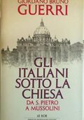 Giordano Bruno Guerri - Gli italiani sotto la Chiesa. Da S. Pietro a Mussolini (1992)