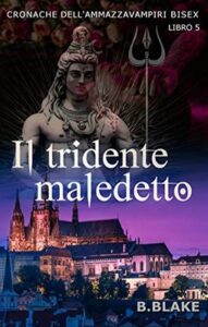 B. Blake – Cronache dell’Ammazzavampiri Bisex Vol. 5. Il tridente maledetto (2019)