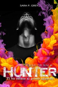 Sara P. Grey – Gotta love the Seal Vol. 1. Ti ho odiato al primo sguardo: HUNTER (2017)