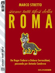 Marco Stretto – Siamo tutti tifosi della Roma (2015)