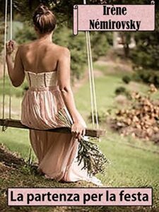 Irène Némirovsky – La partenza per la festa (2018)