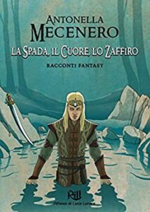 Antonella Mecenero – La Spada, il Cuore, lo Zaffiro (2018)