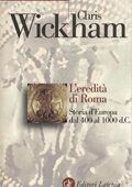 Chris Wickham - L'eredità di Roma: Storia d'Europa dal 400 al 1000 d.C. (2016)