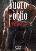 Cara Valli - Fuoco e oblio Vol. 4. Possesso (2020)