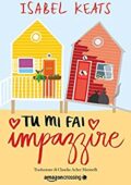 Isabel Keats - Tu mi fai impazzire (2018)