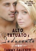 Tammy Falkner - Fratelli Reed Vol. 1. Alto, tatuato e seducente (2016)
