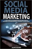 Jacopo Ascanio  – SOCIAL MEDIA MARKETING; La guida completa per apprendere come strutturare al meglio le social media ads per promuovere prodotti, infoprodotti e affiliate product (2020)