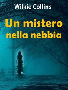 Wilkie Collins – Un mistero nella nebbia (2020)