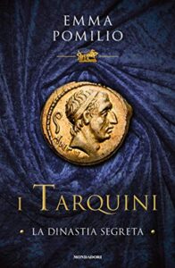 Emma Pomilio – I Tarquini. La dinastia segreta (2019)