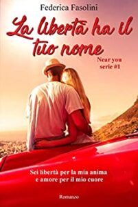 Federica Fasolini – Near you serie Vol. 1. La libertà ha il tuo nome (2017)