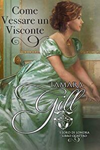 Tamara Gill – I Lord di Londra Vol. 4. Come vessare un Visconte (2020)