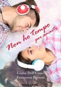 Francesca Rossini, Giulia Dell'Uomo - Non ho tempo per amarti (2017)